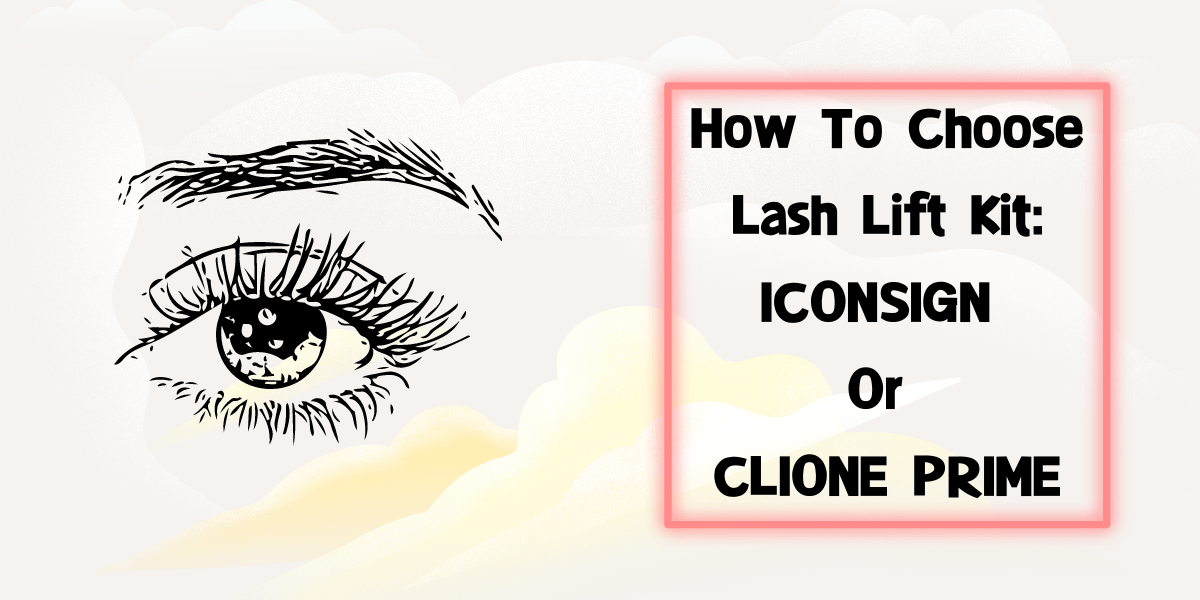 How To Choose Lash Lift Kit ICONSIGN Or CLIONE PRIME