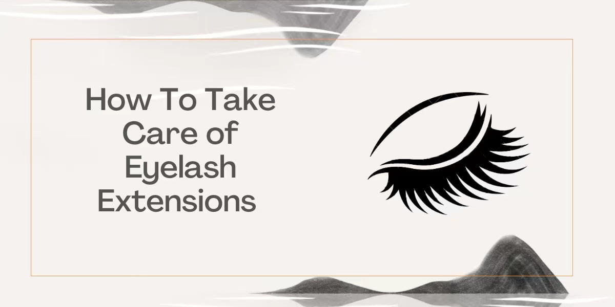 How To Take Care of Eyelash Extensions (2023) How To Take Care of Eyelash Extensions
