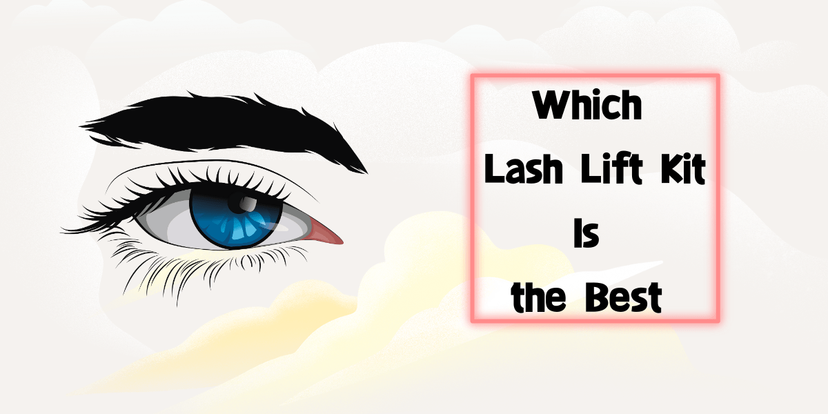 Which Lash Lift Kit Is the Best