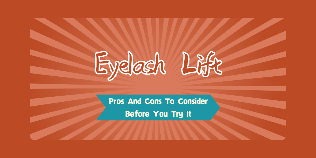An Eyelash Lift: Pros And Cons To Consider Before You Try It An Eyelash Lift Pros And Cons To Consider Before You Try It