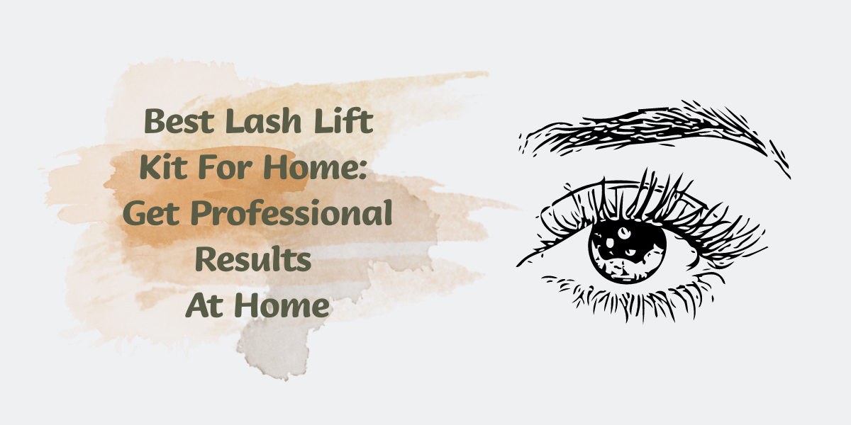 Best Lash Lift Kit For Home: Get Professional Results At Home (2023) Best Lash Lift Kit For Home Get Professional Results At Home