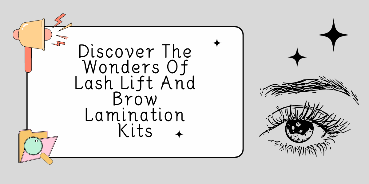 Discover The Wonders Of Lash Lift And Brow Lamination Kits Discover The Wonders Of Lash Lift And Brow Lamination Kits