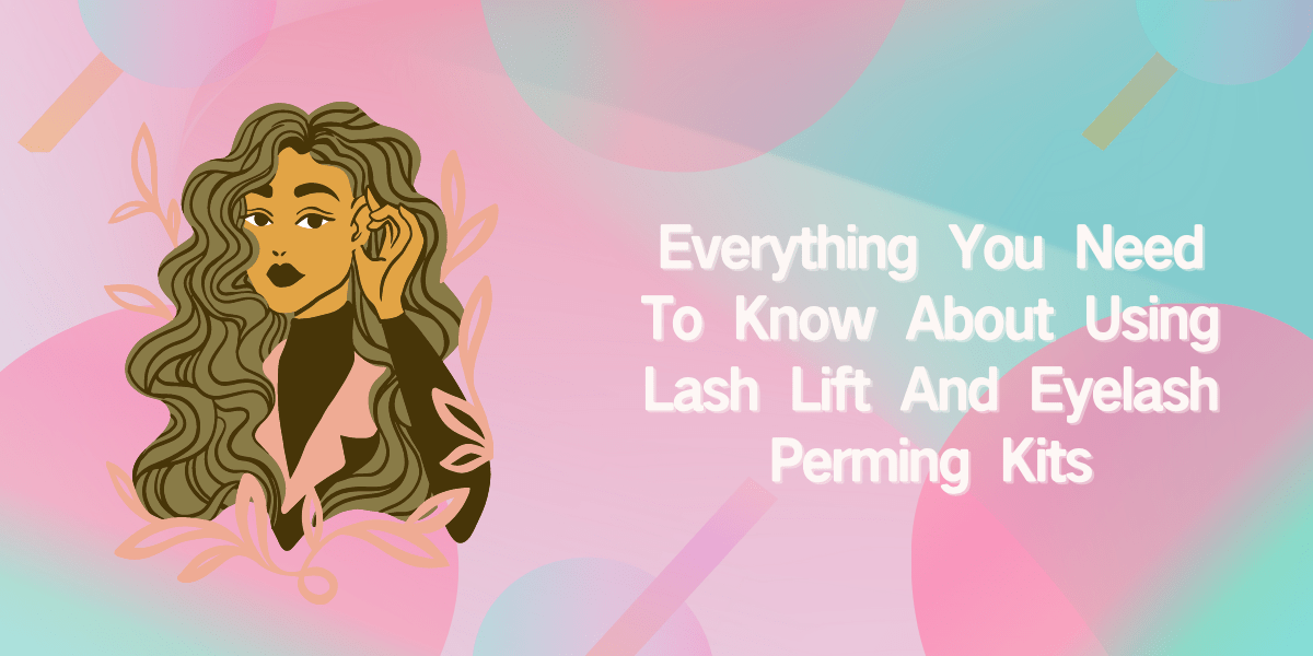 Everything You Need To Know About Using Lash Lift And Eyelash Perming Kits