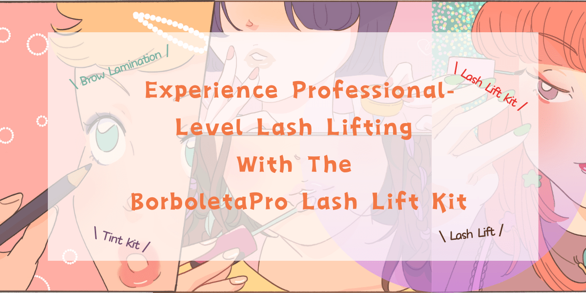 Experience Professional-Level Lash Lifting With The BorboletaPro Lash Lift Kit (2023) Experience Professional-Level Lash Lifting With The BorboletaPro Lash Lift Kit