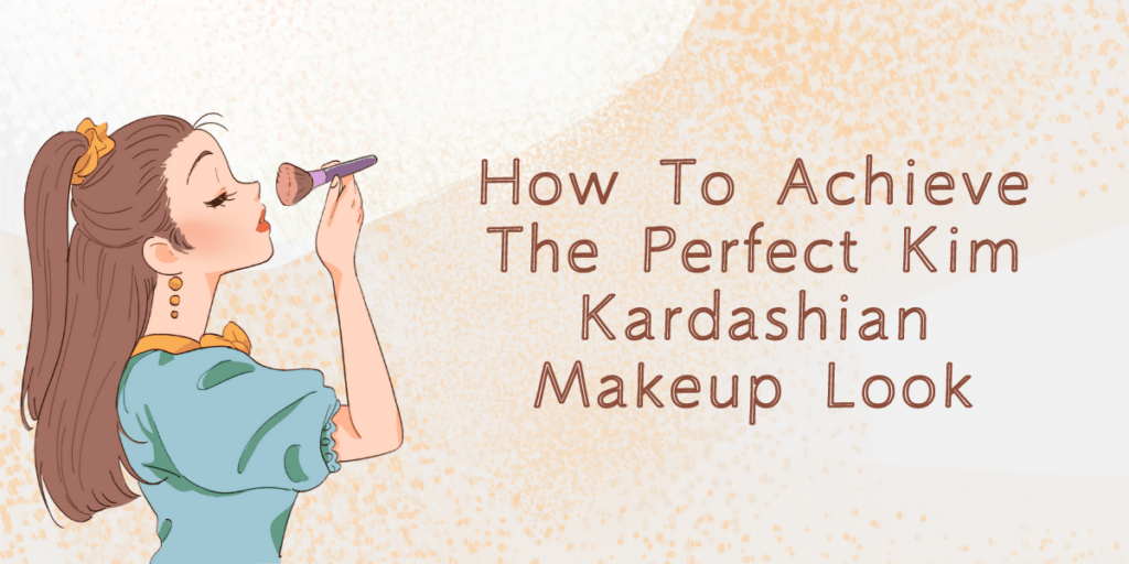How To Achieve The Perfect Kim Kardashian Makeup Look (2023) - ICONSIGN
