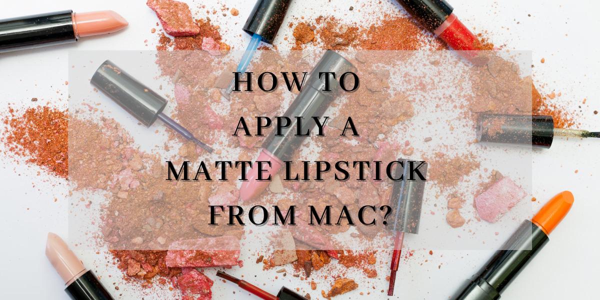 How To Apply A Matte Lipstick From MAC? (2023) How To Apply A Matte Lipstick From MAC