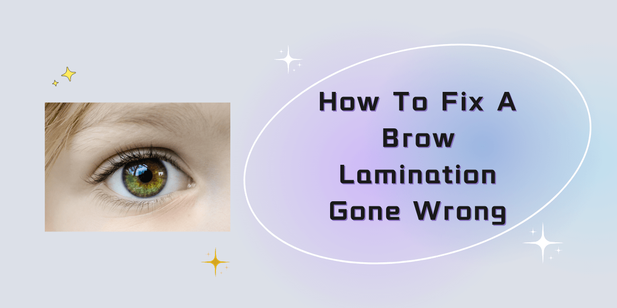 How To Fix A Brow Lamination Gone Wrong: A Quick Guide (2023) How To Fix A Brow Lamination Gone Wrong