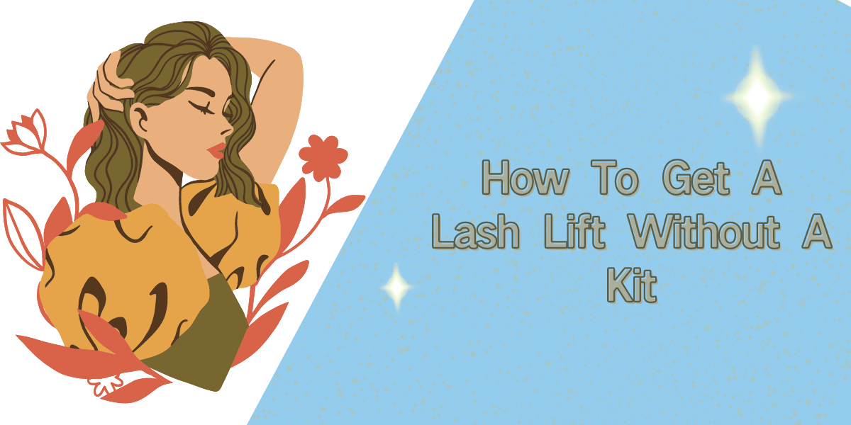 How To Get A Lash Lift Without A Kit