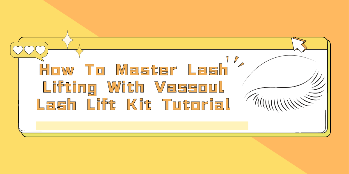 How To Master Lash Lifting With Vassoul Lash Lift Kit Tutorial How To Master Lash Lifting With Vassoul Lash Lift Kit Tutorial