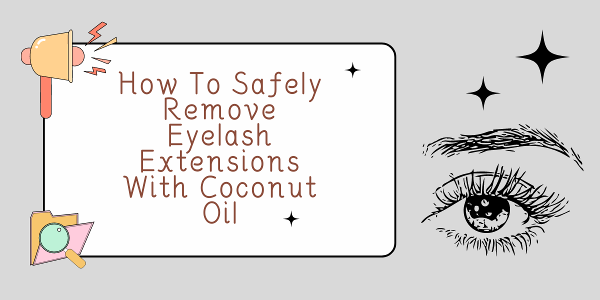 how-to-safely-remove-eyelash-extensions-with-coconut-oil-iconsign