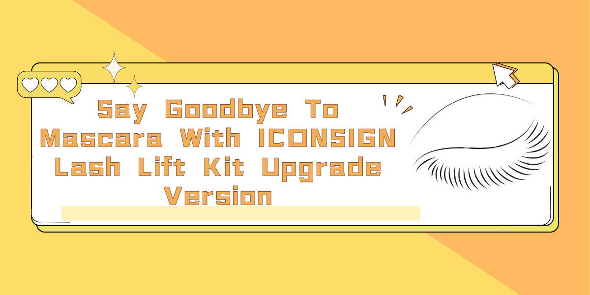 Say Goodbye To Mascara With ICONSIGN Lash Lift Kit Upgrade Version Say Goodbye To Mascara With ICONSIGN Lash Lift Kit Upgrade Version