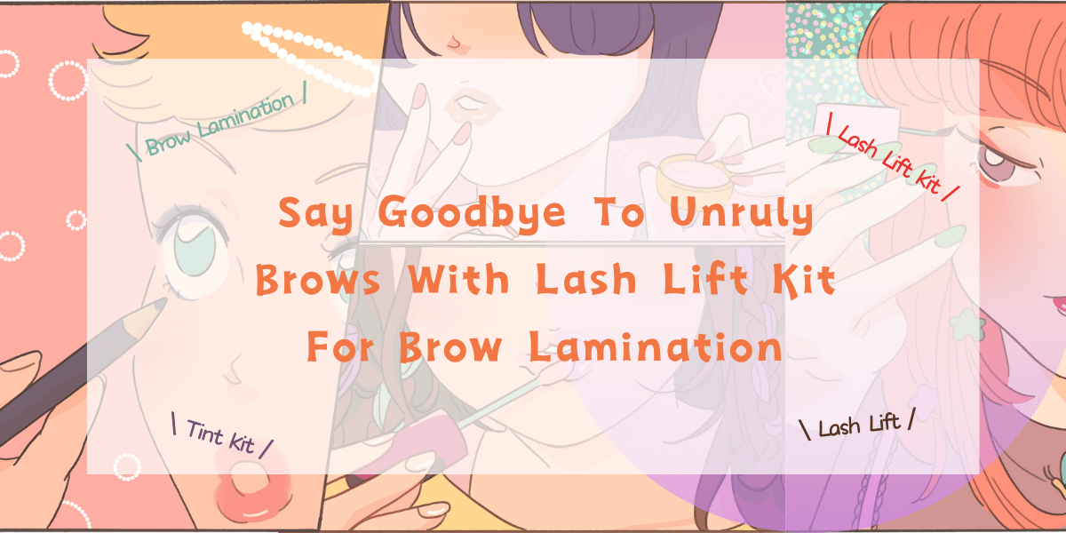 Say Goodbye To Unruly Brows With Lash Lift Kit For Brow Lamination