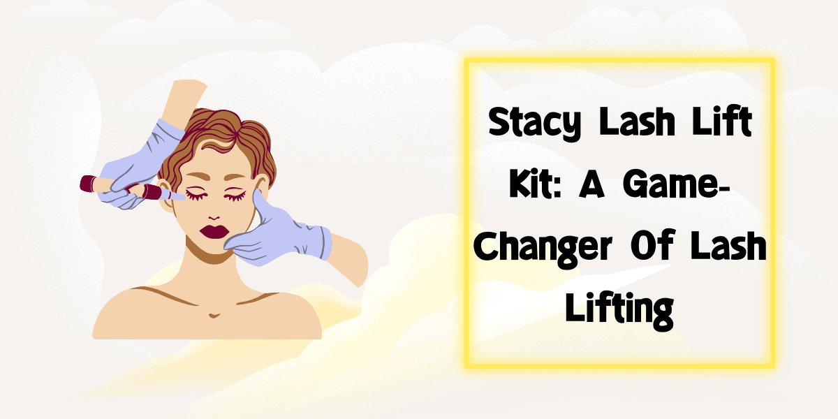 Stacy Lash Lift Kit: A Game-Changer Of Lash Lifting (2023) Stacy Lash Lift Kit A Game-Changer Of Lash Lifting