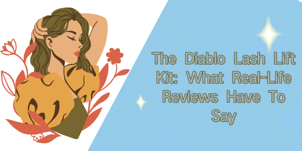 The Diablo Lash Lift Kit What RealLife Reviews Have To Say (2023