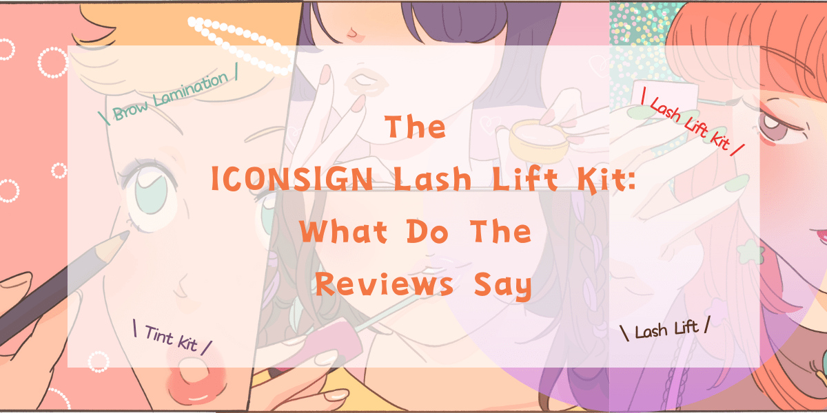 The ICONSIGN Lash Lift Kit: What Do The Reviews Say (2023) The ICONSIGN Lash Lift Kit What Do The Reviews Say