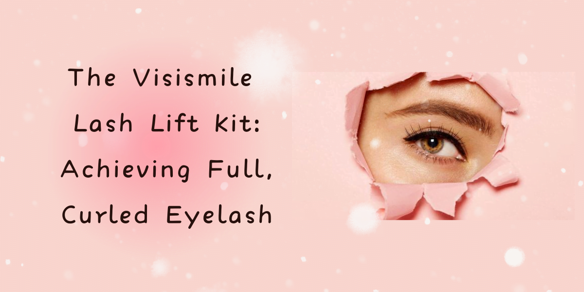 The Visismile Lash Lift Kit: Achieving Full, Curled Eyelash (2023) The Visismile Lash Lift Kit Achieving Full, Curled Eyelash
