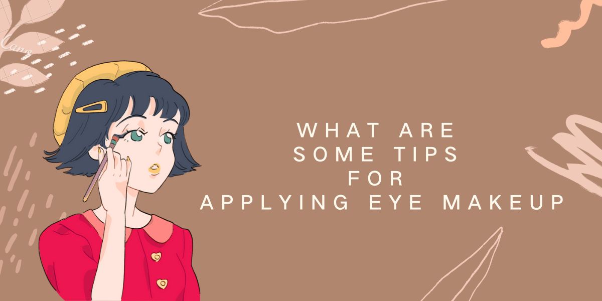 What Are Some Tips For Applying Eye Makeup? (2023) What Are Some Tips For Applying Eye Makeup