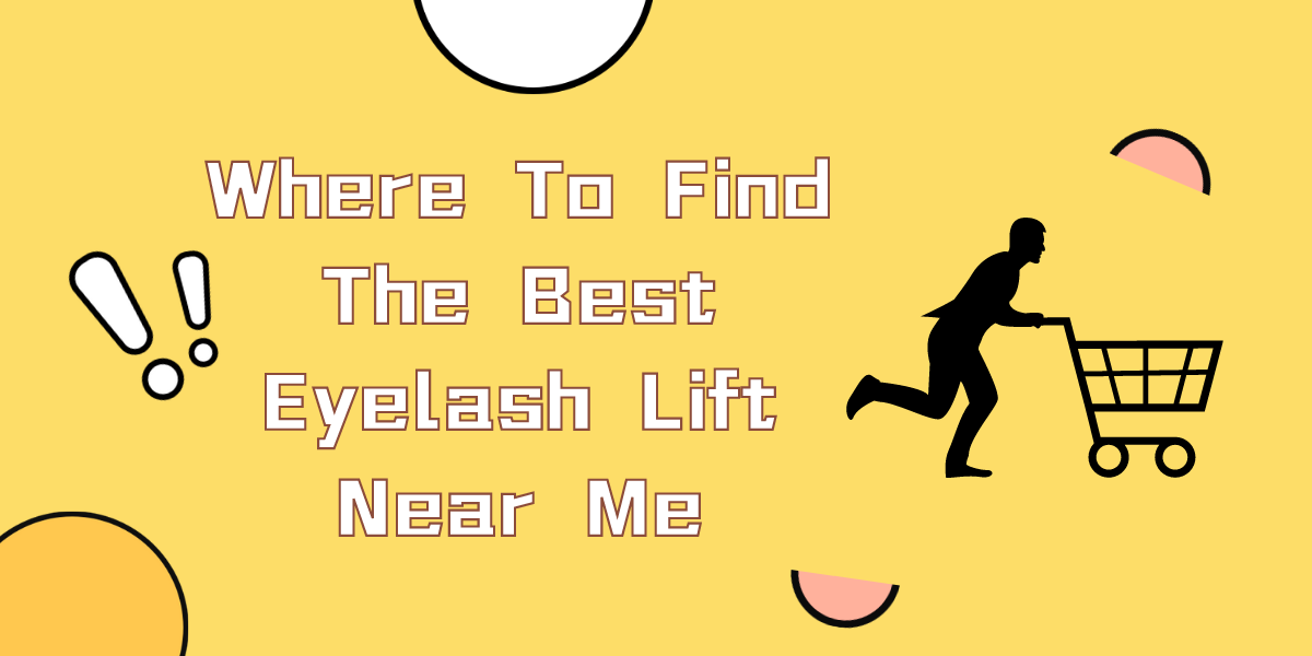 Where To Find The Best Eyelash Lift Near Me (2023) Where To Find The Best Eyelash Lift Near Me