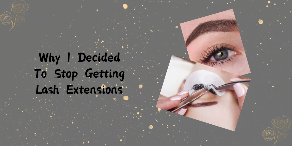 Why I Decided To Stop Getting Lash Extensions (2023) Why I Decided To Stop Getting Lash Extensions